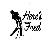 HERE'S FRED