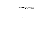 THE MAGIC FENCE