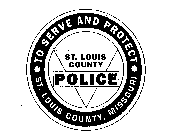 ST. LOUIS COUNTY POLICE TO SERVE AND PROTECT ST. LOUIS COUNTY, MISSOURI