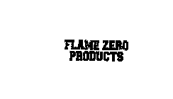 FLAME ZERO PRODUCTS