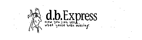 D.B. EXPRESS NOW YOU CAN SEE WHAT YOU'VE BEEN MISSING.