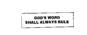 GOD'S WORD SHALL ALWAYS RULE