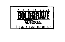 BOLD BRAVE U S A ATHLETIC WEAR BE BOLD, BE BRAVE, BE YOUR BEST