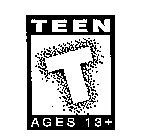 T TEEN AGES 13+