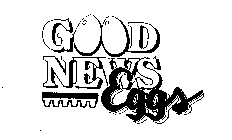 GOOD NEWS EGGS