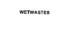 WETWASTES