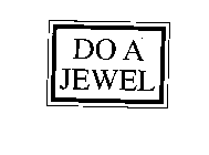 DO A JEWEL