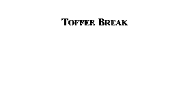 TOFFEE BREAK