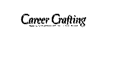 CAREER CRAFTING MASTERING THE ART AND SCIENCE OF PROFESSIONAL ACCOMPLISHMENT