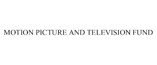 MOTION PICTURE AND TELEVISION FUND