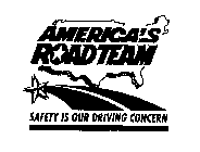 AMERICA'S ROAD TEAM SAFETY IS OUR DRIVING CONCERN