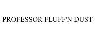 PROFESSOR FLUFF'N DUST