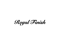 REGAL FINISH