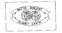 NATIVE HABITAT PLANET EARTH