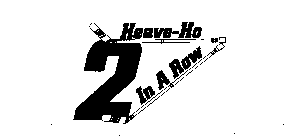 HEAVE-HO 2 IN A ROW