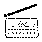 FIRST INTERNATIONAL THEATRES