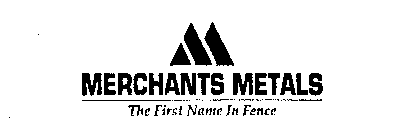 M MERCHANTS METALS THE FIRST NAME IN FENCE