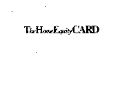 THE HOME EQUITY CARD
