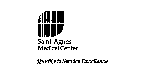 SAINT AGNES MEDICAL CENTER QUALITY IS SERVICE EXCELLENCE