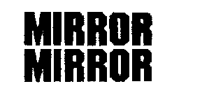 MIRROR MIRROR