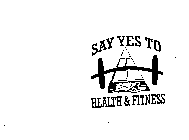 SAY YES TO HEALTH & FITNESS