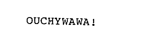 OUCHYWAWA!