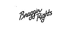 BRAGGIN RIGHTS