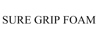 SURE GRIP FOAM