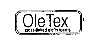 OLETEX CROSS LINKED OLEFIN FOAMS