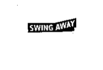 SWING AWAY
