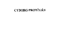 CYBORG PROTEGES