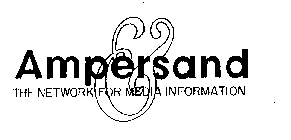 AMPERSAND THE NETWORK FOR MEDIA INFORMATION