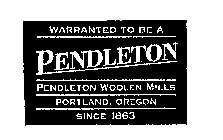 WARRANTED TO BE A PENDLETON PENDLETON WOOLEN MILLS PORTLAND, OREGON SINCE 1863