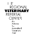 THE REGIONAL VETERINARY REFERRAL CENTER AN ALLIANCE FOR SPECIALIZED VETERINARY CARE