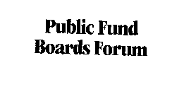 PUBLIC FUND BOARDS FORUM