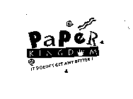 PAPER KINGDOM IT DOESN'T GET ANY BETTER!