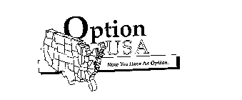 OPTION USA NOW YOU HAVE AN OPTION.