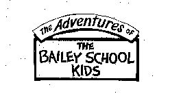 THE ADVENTURES OF THE BAILEY SCHOOL KIDS