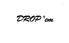 DROP'EM