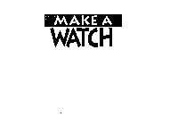 MAKE A WATCH