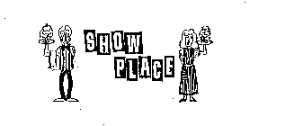 SHOW PLACE