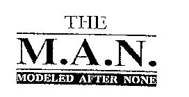 THE M.A.N. MODELED AFTER NONE