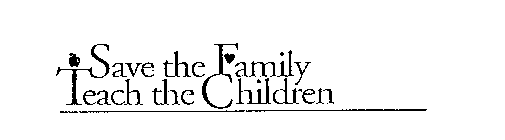 SAVE THE FAMILY TEACH THE CHILDREN
