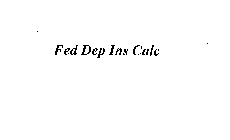 FED DEP INS CALC