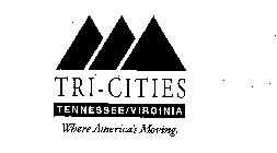 TRI-CITIES TENNESSEE/VIRGINIA WHERE AMERICA'S MOVING.