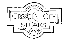 CRESCENT CITY STEAKS SINCE 1934