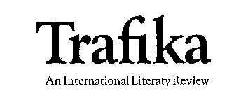 TRAFIKA AN INTERNATIONAL LITERARY REVIEW