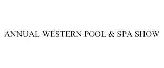 ANNUAL WESTERN POOL & SPA SHOW