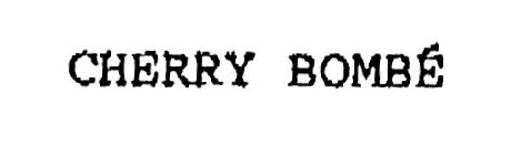 CHERRY BOMBE