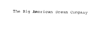 THE BIG AMERICAN DREAM COMPANY